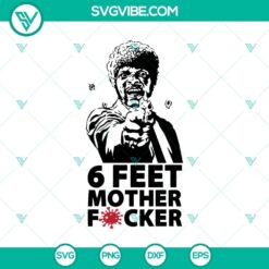 6 Feet Mother Fucker SVG, Samuell Jackson SVG, Fuck Covid SVG