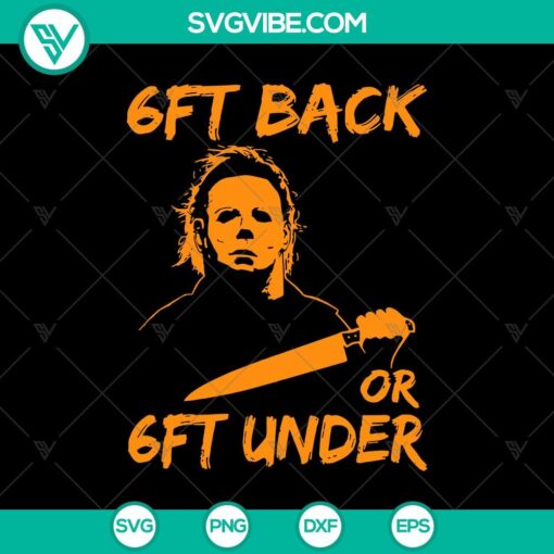 6ft back or 6ft under svg michael myers svg horror movie svg halloween svg