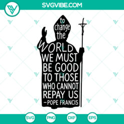 Pope Francis Quote SVG | "To Change the World" Religious Silhouette Cut File