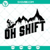 Funny Oh Shift Mountain Biking design cut file for bike riders - SVG, PNG, EPS formats for Instant Download.