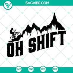 Oh Shift Mountain Biking Bike Rider Funny Cycling Cut File - SVG, PNG, EPS - Instant Download