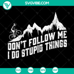 Funny Cycling SVG Cut File - "Don't Follow Me, I Do Stupid Things" - Instant Download