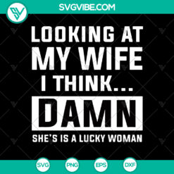 "Damn She's a Lucky Woman SVG Cut File - Instant Download"