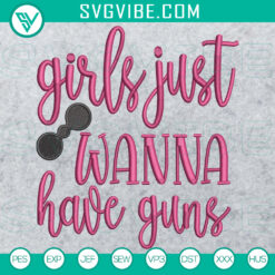 Girls Just Wanna Have Guns embroidery design, empowering and fun iInstant download for girls, featuring stylish gun motif.