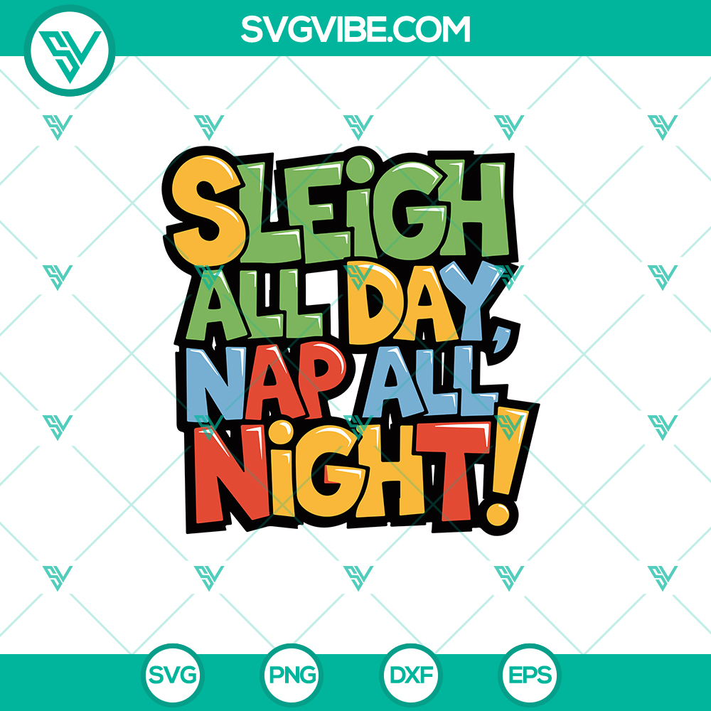 Sleigh All Day Nap All Night Merry Christmas SVG – Funny Holiday Design in DXF, EPS, PNG Sleigh All Day Nap All Night Merry Christmas SVG - Festive and humorous holiday design in multiple file formats for crafting.