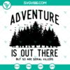 Adventure is Out There but so are serial killers SVG, Camping Mountain SVG PNG 3