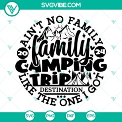 Ain’t no Family Like one i got SVG, Family Camping Trip SVG, Family Camping SVG PNG