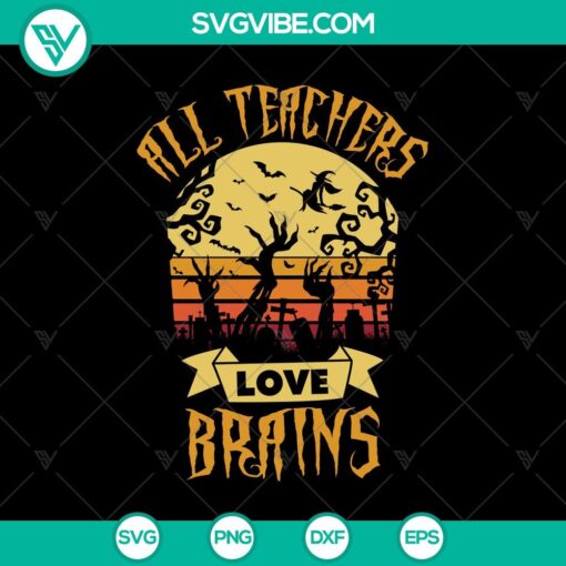 all teachers love brains svg halloween svg scary svg oct 31 svg 1