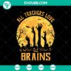 Halloween SVG design with text "All Teachers Love Brains", perfect for teachers, scary and October 31 themes.