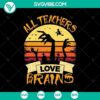 Halloween SVG with "All Teachers Love Brains" and scary design, perfect for spooky teacher gifts.