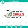 All the Ghouls Love Me SVG design, featuring horror, Halloween, and scary elements for crafting projects.
