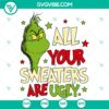 Grinch SVG design featuring text "All Your Sweaters Are Ugly" with a festive, humorous holiday theme for digital crafting projects.