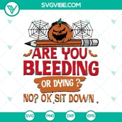 Are You Bleeding or Dying SVG, Pumkkin SVG, Halloween SVG