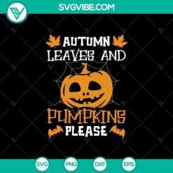 Autumn Leaves and Pumpkins Please SVG, Scary SVG, Halloween SVG