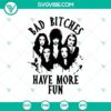 Bad Bitches Have More Fun SVG design for Halloween, featuring a horror theme. Halloween Scary SVG for spooky projects.