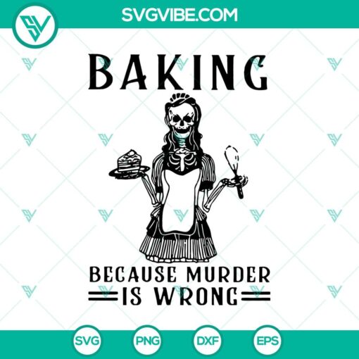 baking because murder is wrong svg skeleton svg scary svg halloween svg