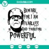 Bew Are For I Am Fearless And Therefore Powerful SVG, Frankenstein SVG, Halloween Horror SVG for digital crafting projects.