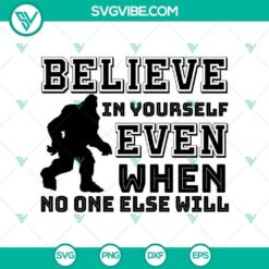 Bigfoot Believe In Yourself Even When No SVG, Halloween SVG, Bigfoot SVG