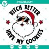 Bitch Better Have My Cookies SVG design for Christmas with Merry Christmas theme, ideal for holiday DIY projects.