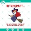 Bitchcraft the Art of Pissing People Off SVG, Horror and Halloween themed design with Scary elements for digital download.