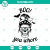 Boo! You Whore Halloween SVG featuring spooky and scary design for October 31, perfect for Halloween crafting projects.
