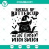 Witchy Halloween SVG design with black cat and fun quote "Buckle Up Butter Cup You Just Flipped My Witch Switch", perfect for crafts.