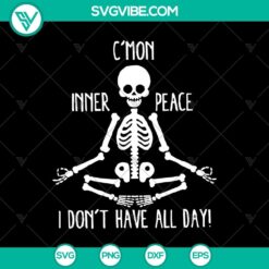 Skeleton meditation SVG design with a humorous quote "C'mon Inner Peace I Don't Have All Day!" Ideal for Halloween themes.