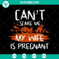 Cant Scare Me My Wife Is Pregnant SVG, Halloween SVG, Scary SVG, Horror SVG