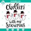 Chillin' With My Snowmies SVG for Christmas Teacher, Merry Christmas design with snowmen. Fun holiday teacher SVG.