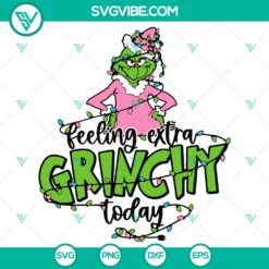 Christmas Feeling Extra Grinchy Today SVG