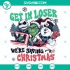 Christmas themed SVG DXF EPS PNG files with a fun quote: "Get In Loser Were Saving Christmas". Perfect for holiday crafting projects.