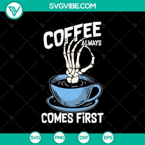 coffee always come first funny skeleton svg halloween scary svg halloween svg