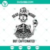 Dead Inside But Caffeinated Skeleton SVG with Messy Bun, ideal for Halloween designs with a quirky touch.