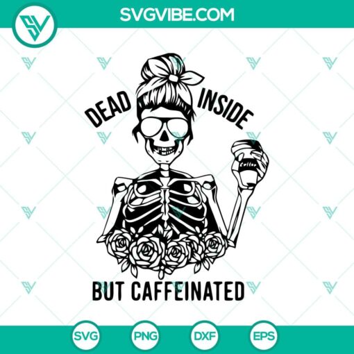 dead inside but caffeinated skeleton svg halloween svg messy bun skeleton svg