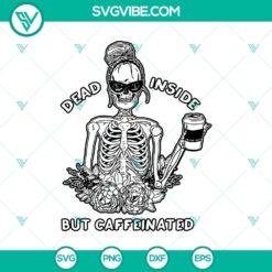 Dead Inside But Caffeinated Skeleton SVG, perfect for Halloween. Scary and horror-themed design with skeleton drinking coffee.