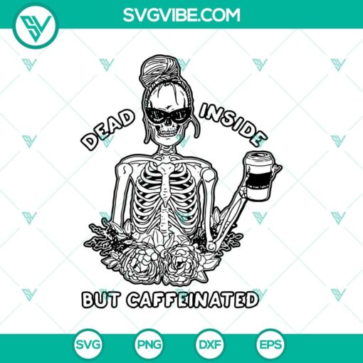 dead inside but caffeinated skeleton svg halloween svg scary svg horror svg