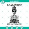 Dead Inside but Caffeinated SVG design with Halloween and Horror themes, featuring Halloween Scary SVG elements for spooky projects.