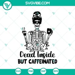 Dead Inside But Caffeinated SVG, Skeleton Girl SVG, Halloween Coffee SVG