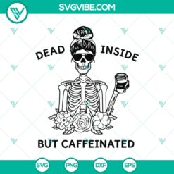 Skeleton holding a coffee cup SVG design for Halloween, featuring "Dead Inside But Caffeinated" text.