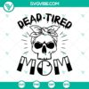 Dead Tired Mom Skull Halloween SVG design for crafters, featuring spooky mom skull, ideal for Halloween projects.