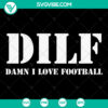 DILF Damn I Love Football Funny SVG File for Father's Day gift, featuring a football dad joke design. Perfect for Cricut projects.