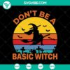 "Don't Be A Basic Witch SVG Halloween design with scary elements and Oct 31 theme for digital products"