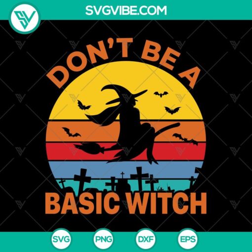 don8217t be a basic witch svg halloween svg scary svg oct 31 svg