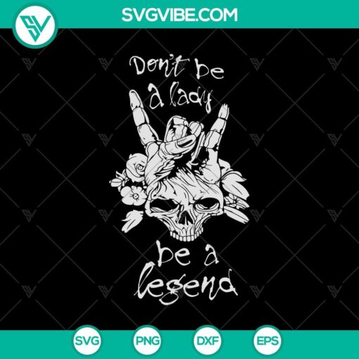 don8217t be a lady be a legend svg hand skull svg halloween svg