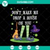 "Don't Make Me Drop a House on You SVG featuring Halloween, horror, and scary elements. Perfect for spooky craft projects."