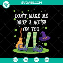 Don’t Make Me Drop a House on You SVG, Halloween SVG, Scary SVG, Horror SVG