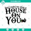 "Don't Make Me Drop A House On You SVG design for Halloween with scary elements, ideal for October 31 projects"