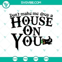 "Don't Make Me Drop A House On You SVG design for Halloween with scary elements, ideal for October 31 projects"