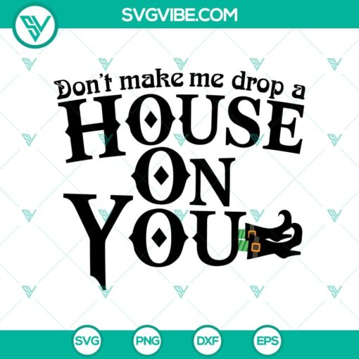 don8217t make me drop a house on you svg halloween svg scary svg oct 31 svg