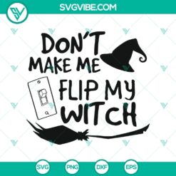 Don’t Make Me Flip My Witch SVG, Halloween SVG, Scary SVG, Oct 31 SVG